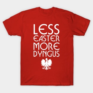 Less Easter More Dyngus T-Shirt